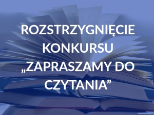 Rozstrzygnięcie konkursu - „Zapraszamy do czytania”