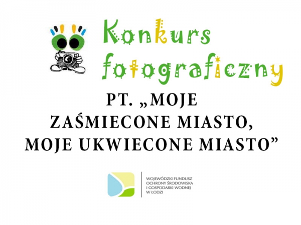 Konkurs fotograficzny PT. „MOJE ZAŚMIECONE MIASTO, MOJE UKWIECONE MIASTO”