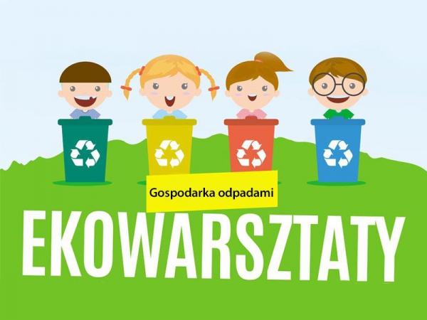 Warsztaty pt.&quot;Gospodarka odpadami&quot;